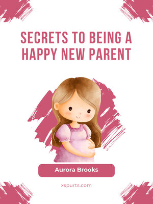 cover image of Secrets to Being a Happy New Parent